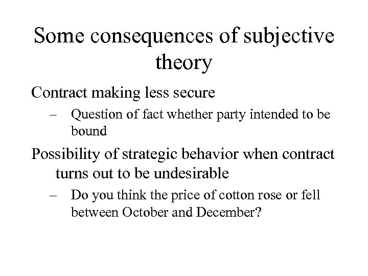 Some consequences of subjective theory Contract making less secure – Question of fact whether