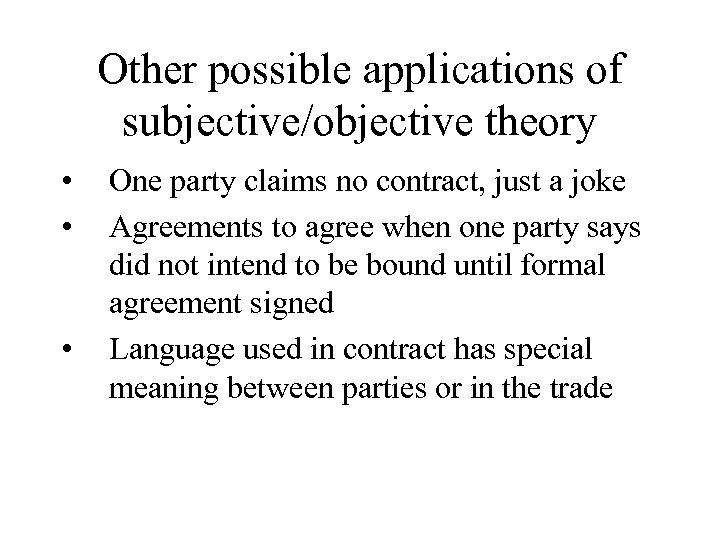 Other possible applications of subjective/objective theory • • • One party claims no contract,