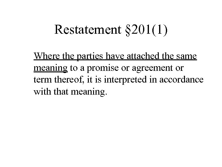 Restatement § 201(1) Where the parties have attached the same meaning to a promise