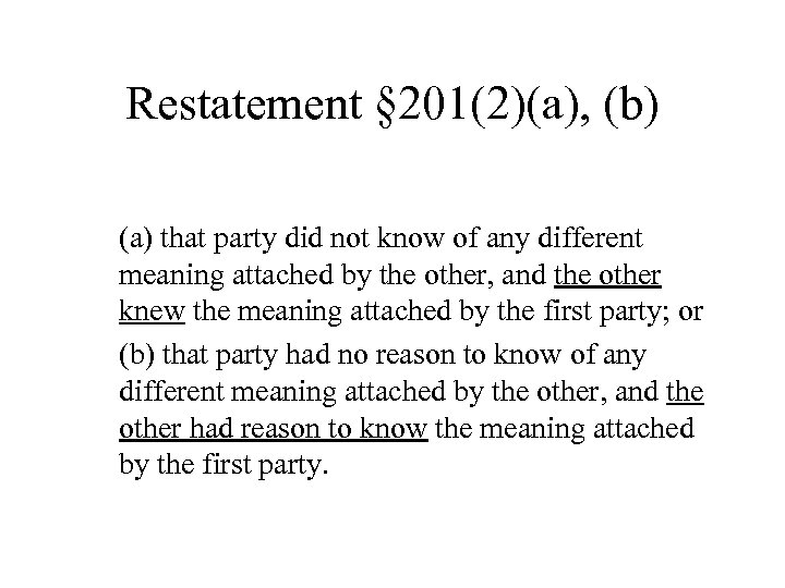 Restatement § 201(2)(a), (b) (a) that party did not know of any different meaning