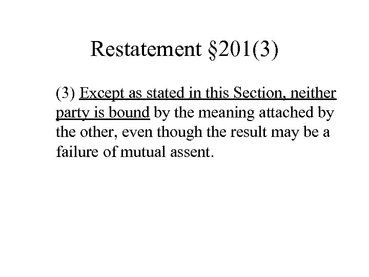 Restatement § 201(3) Except as stated in this Section, neither party is bound by