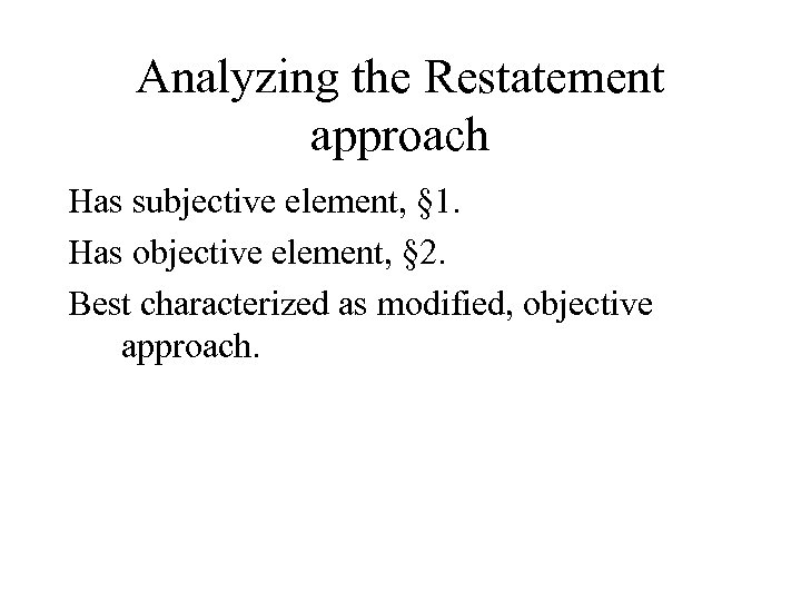 Analyzing the Restatement approach Has subjective element, § 1. Has objective element, § 2.