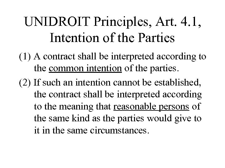 UNIDROIT Principles, Art. 4. 1, Intention of the Parties (1) A contract shall be