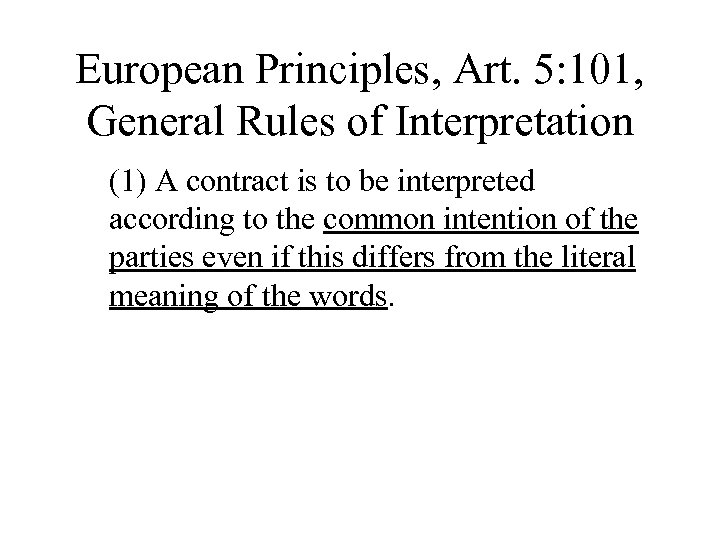 European Principles, Art. 5: 101, General Rules of Interpretation (1) A contract is to