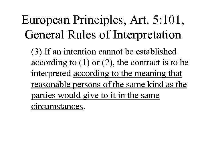 European Principles, Art. 5: 101, General Rules of Interpretation (3) If an intention cannot