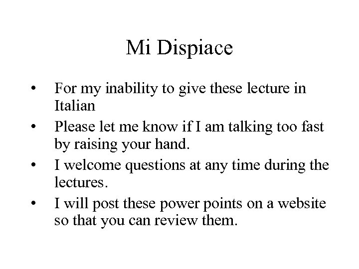 Mi Dispiace • • For my inability to give these lecture in Italian Please