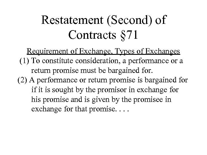 Restatement (Second) of Contracts § 71 Requirement of Exchange, Types of Exchanges (1) To