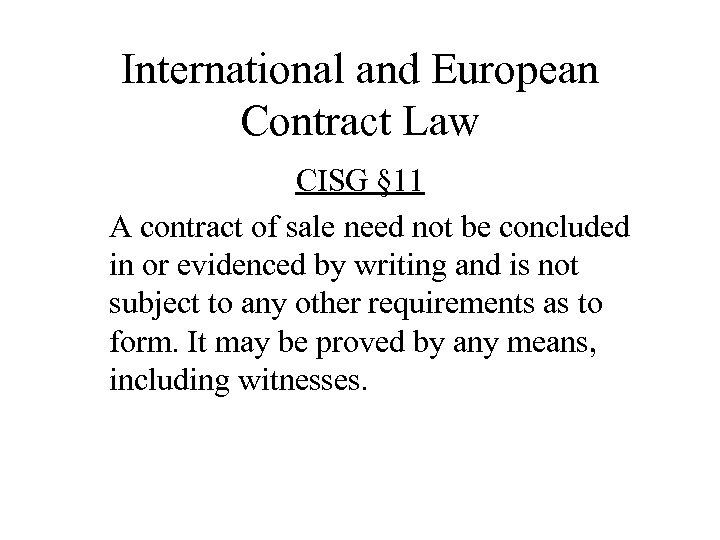 International and European Contract Law CISG § 11 A contract of sale need not