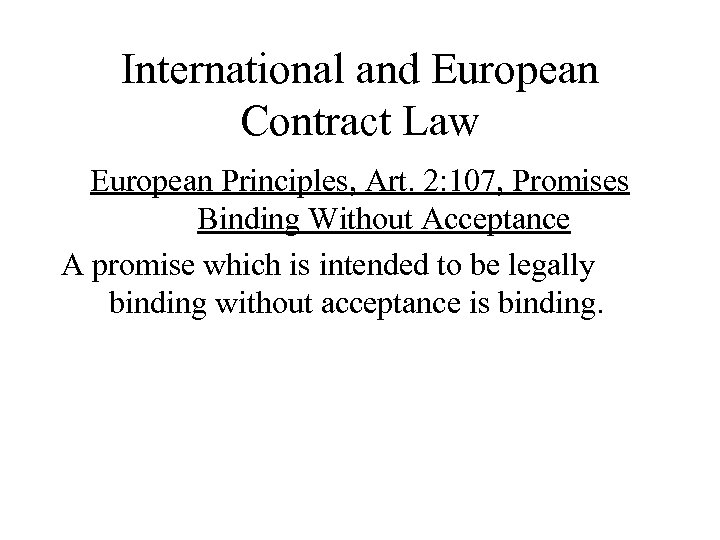 International and European Contract Law European Principles, Art. 2: 107, Promises Binding Without Acceptance