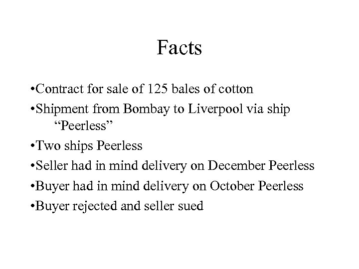 Facts • Contract for sale of 125 bales of cotton • Shipment from Bombay