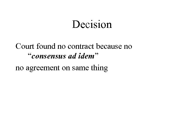 Decision Court found no contract because no “consensus ad idem” no agreement on same