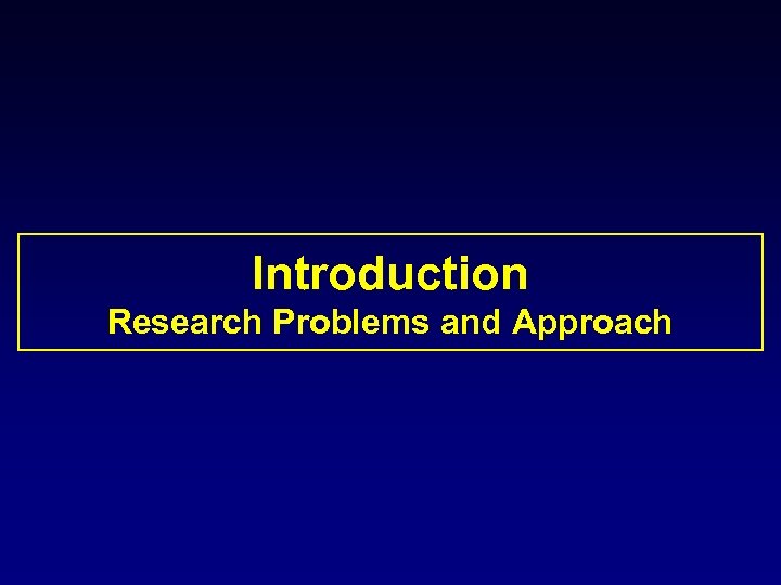 Introduction Research Problems and Approach 