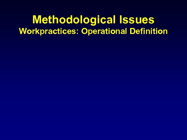 Methodological Issues Workpractices: Operational Definition 