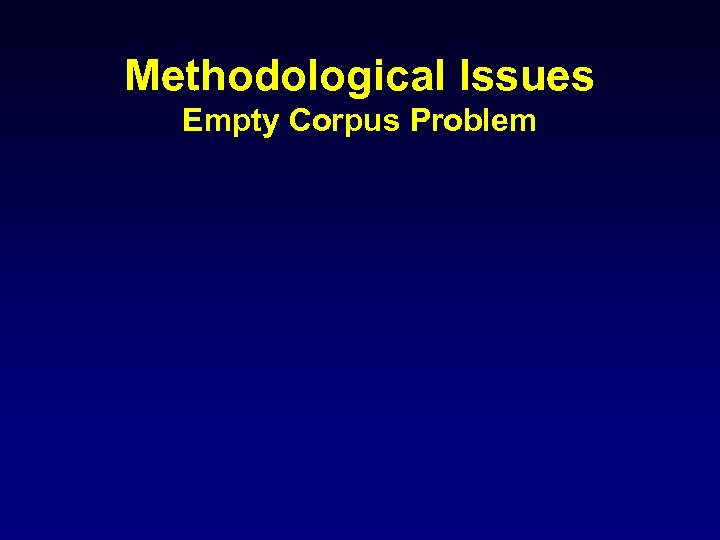 Methodological Issues Empty Corpus Problem 