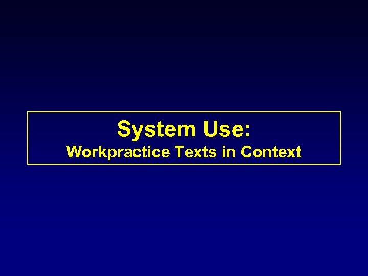 System Use: Workpractice Texts in Context 