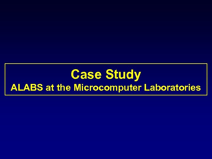 Case Study ALABS at the Microcomputer Laboratories 