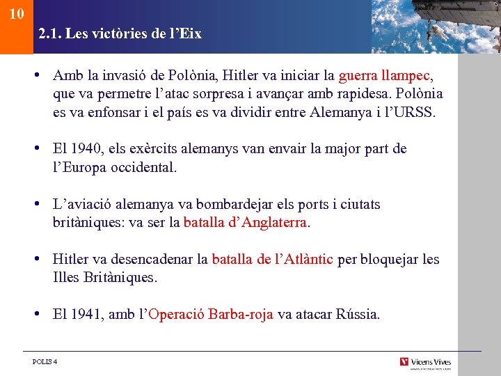 10 2. 1. Les victòries de l’Eix • Amb la invasió de Polònia, Hitler