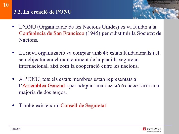 10 3. 3. La creació de l’ONU • L’ONU (Organització de les Nacions Unides)