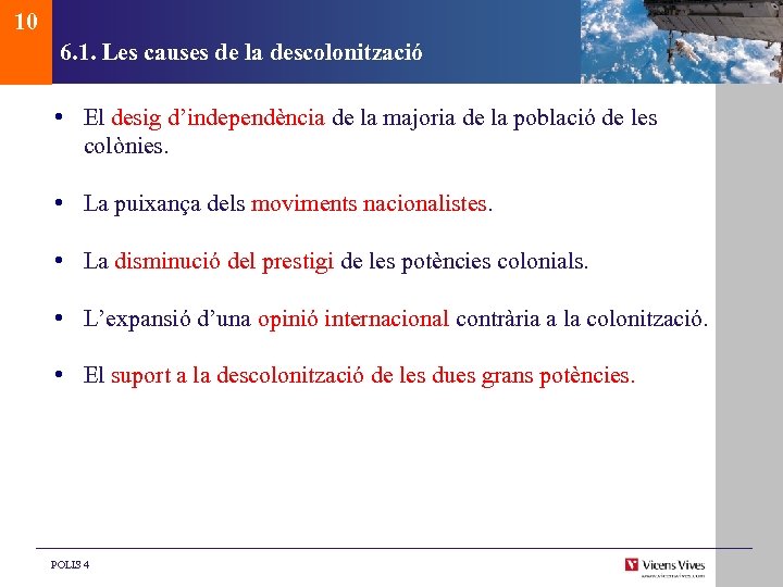 10 6. 1. Les causes de la descolonització • El desig d’independència de la