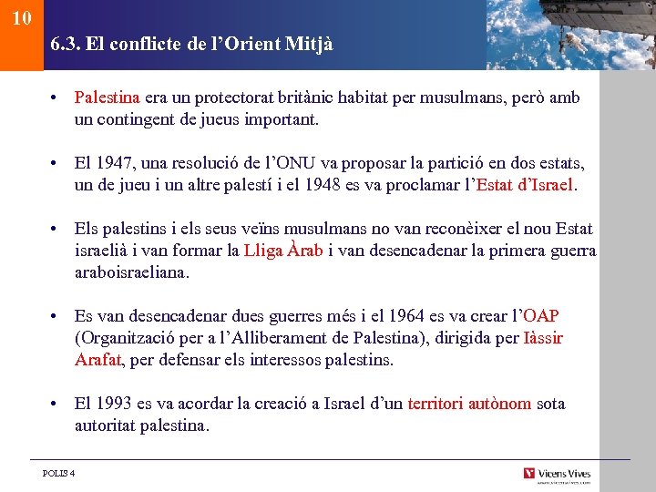 10 6. 3. El conflicte de l’Orient Mitjà • Palestina era un protectorat britànic