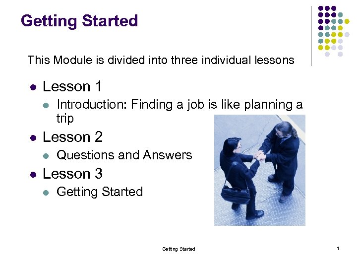 Getting Started This Module is divided into three individual lessons l Lesson 1 l