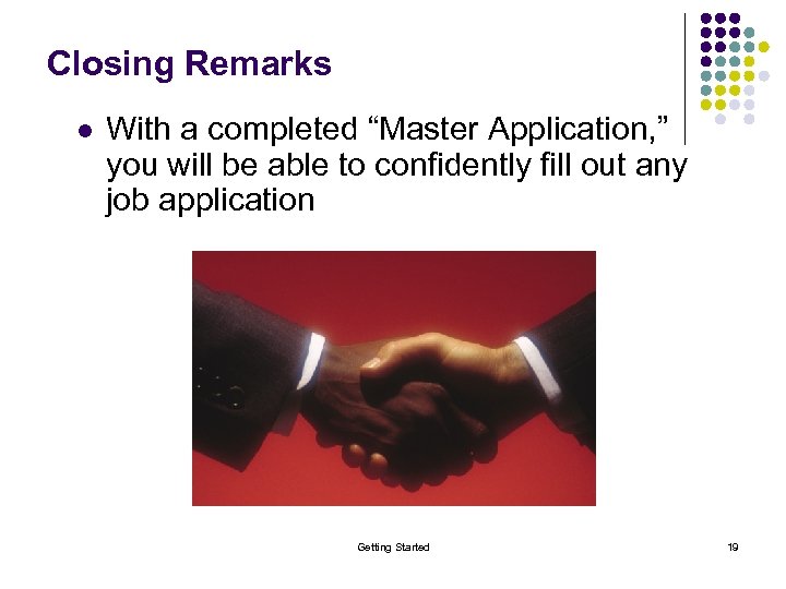 Closing Remarks l With a completed “Master Application, ” you will be able to