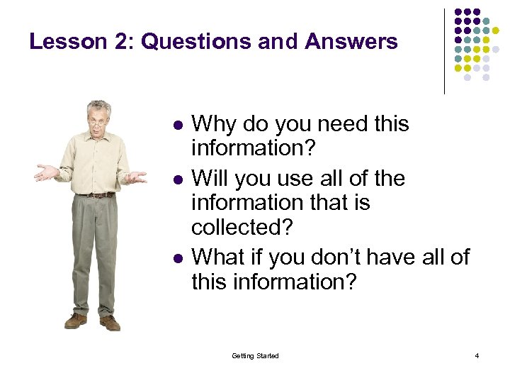 Lesson 2: Questions and Answers l l l Why do you need this information?