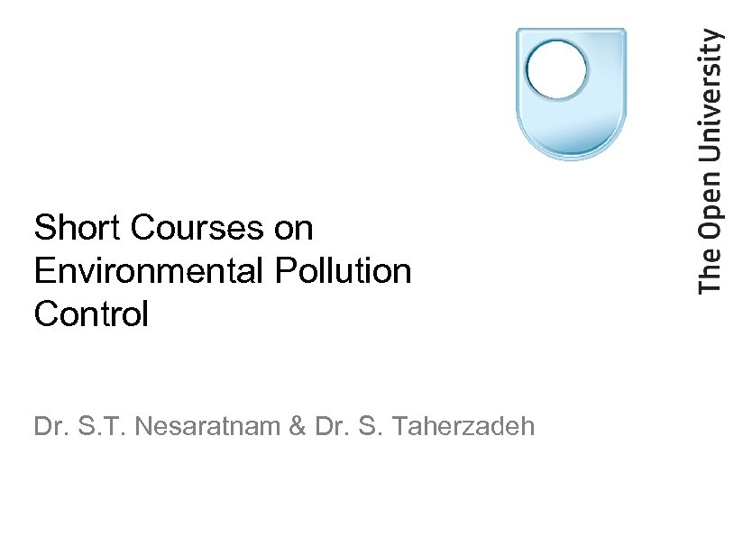 Short Courses on Environmental Pollution Control Dr. S. T. Nesaratnam & Dr. S. Taherzadeh