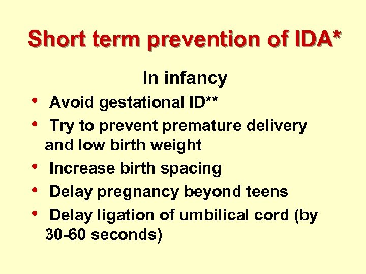 Short term prevention of IDA* In infancy • • • Avoid gestational ID** Try