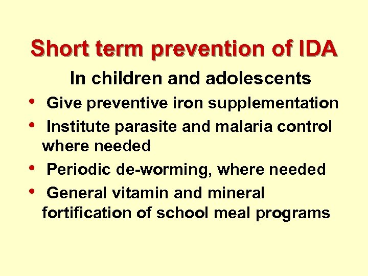 Short term prevention of IDA In children and adolescents • • Give preventive iron
