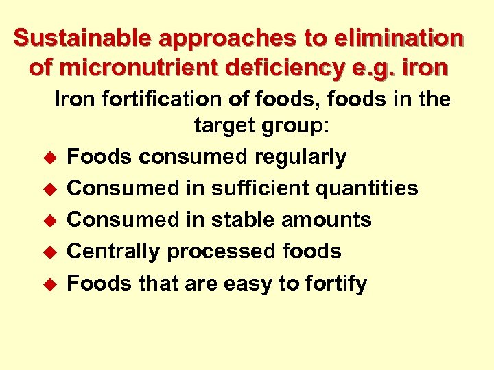Sustainable approaches to elimination of micronutrient deficiency e. g. iron Iron fortification of foods,