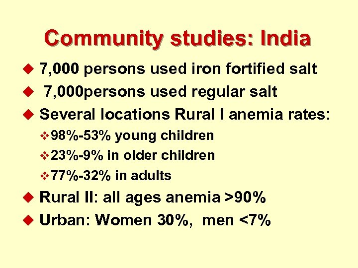 Community studies: India u 7, 000 persons used iron fortified salt u 7, 000