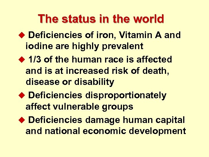 The status in the world u Deficiencies of iron, Vitamin A and iodine are