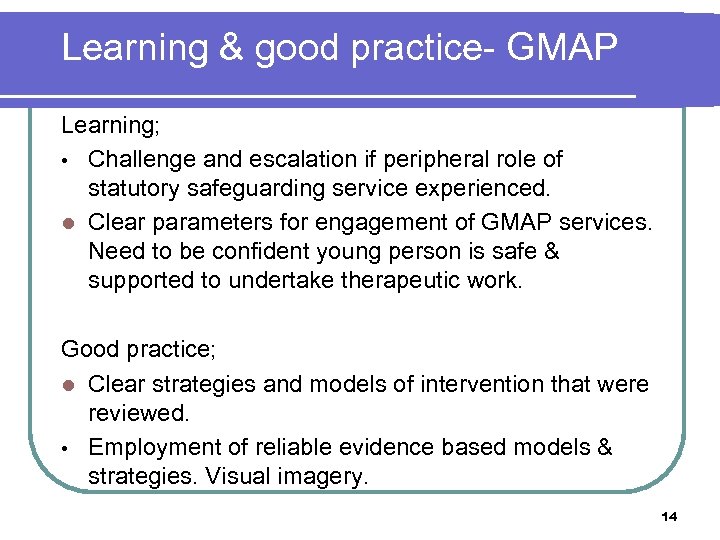 Learning & good practice- GMAP Learning; • Challenge and escalation if peripheral role of