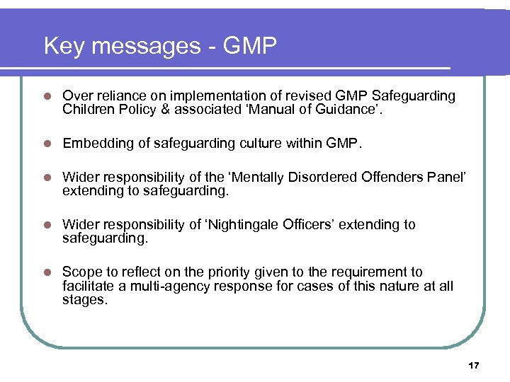Key messages - GMP l Over reliance on implementation of revised GMP Safeguarding Children
