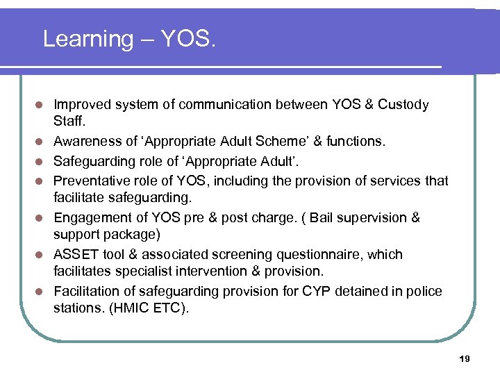 Learning – YOS. l l l l Improved system of communication between YOS &