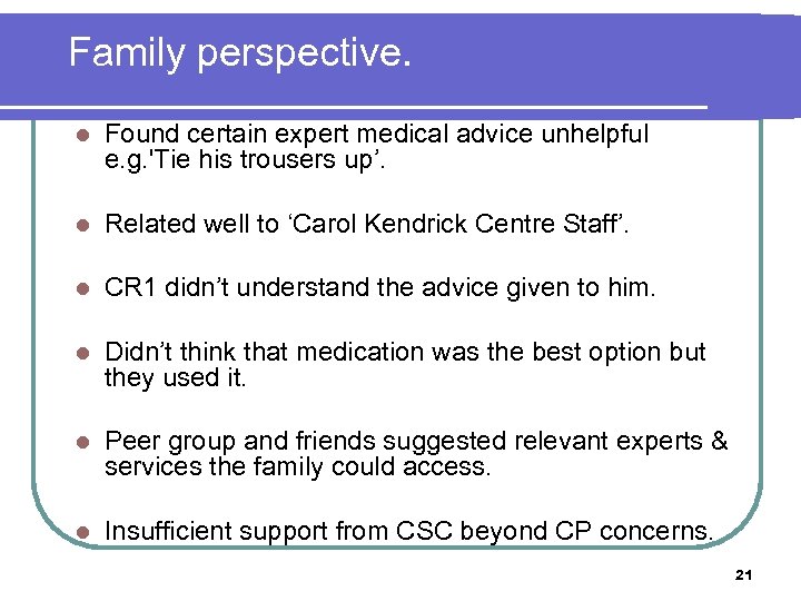 Family perspective. l Found certain expert medical advice unhelpful e. g. 'Tie his trousers