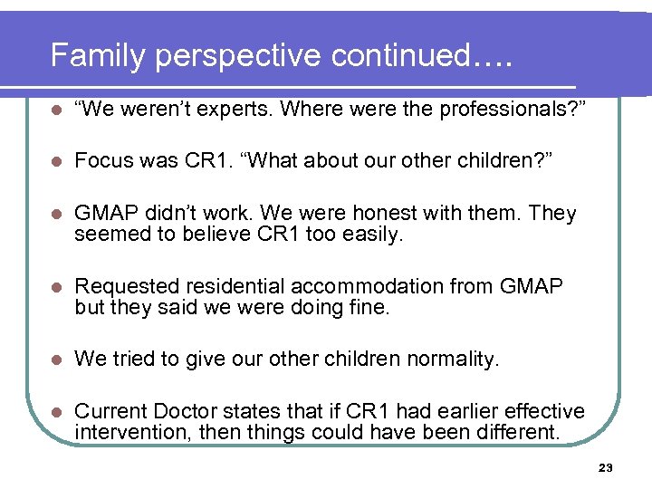 Family perspective continued…. l “We weren’t experts. Where were the professionals? ” l Focus