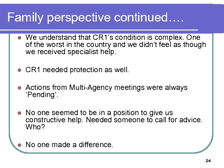 Family perspective continued…. l We understand that CR 1’s condition is complex. One of