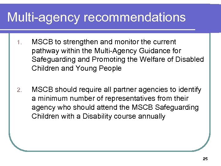 Multi-agency recommendations 1. MSCB to strengthen and monitor the current pathway within the Multi-Agency