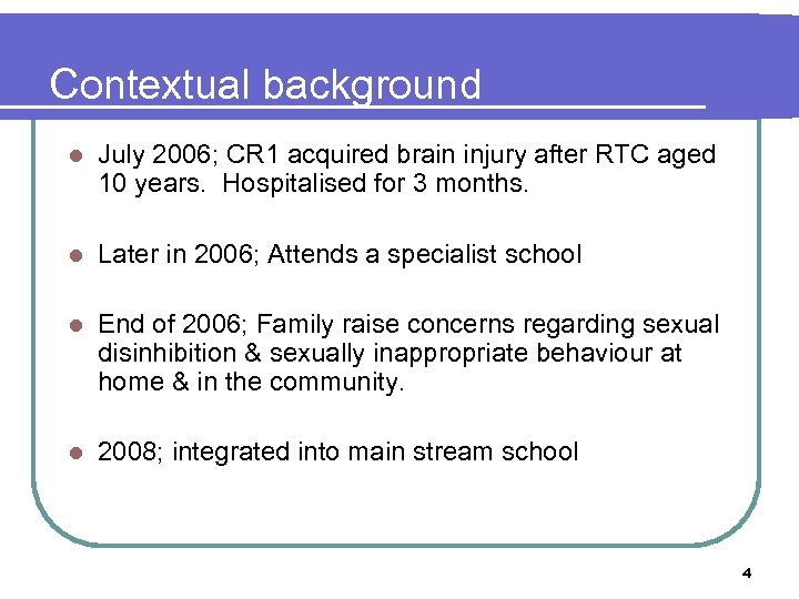 Contextual background l July 2006; CR 1 acquired brain injury after RTC aged 10
