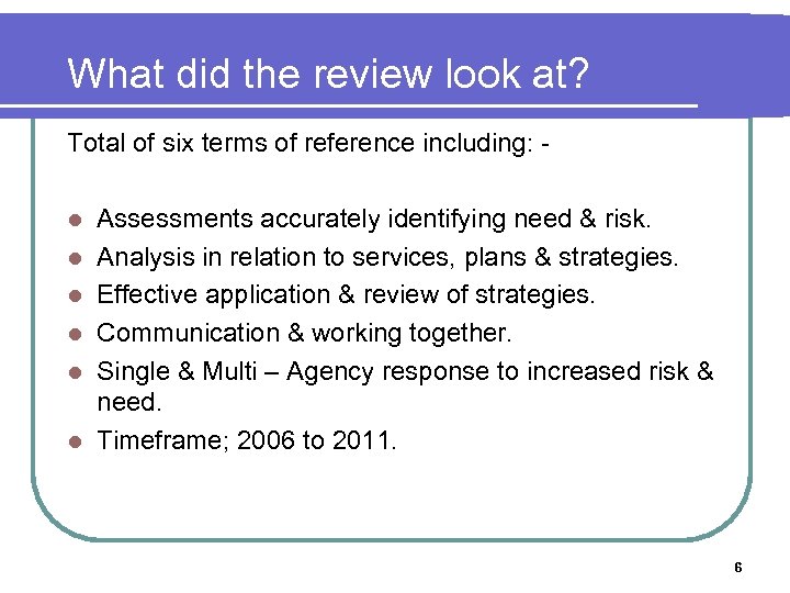 What did the review look at? Total of six terms of reference including: l