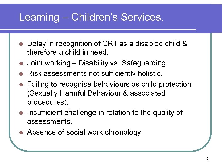 Learning – Children’s Services. l l l Delay in recognition of CR 1 as