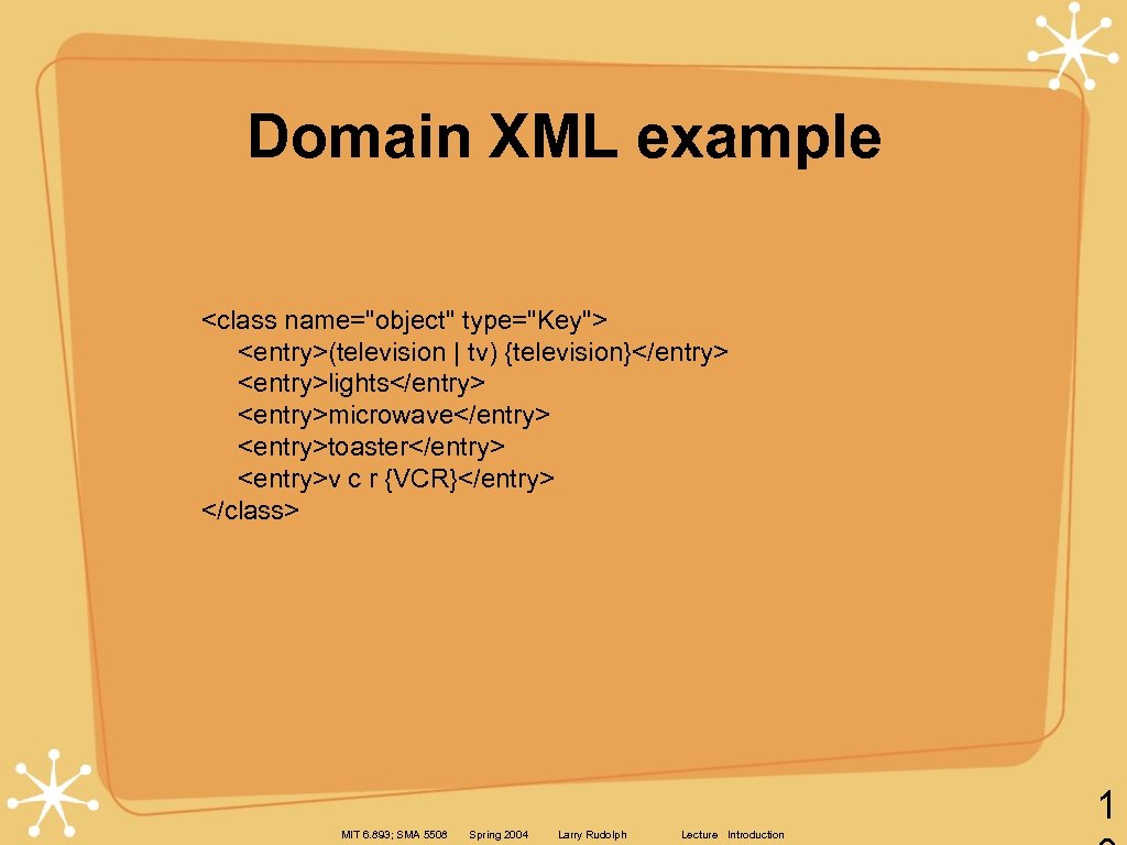 Domain XML example <class name="object" type="Key"> <entry>(television | tv) {television}</entry> <entry>lights</entry> <entry>microwave</entry> <entry>toaster</entry> <entry>v