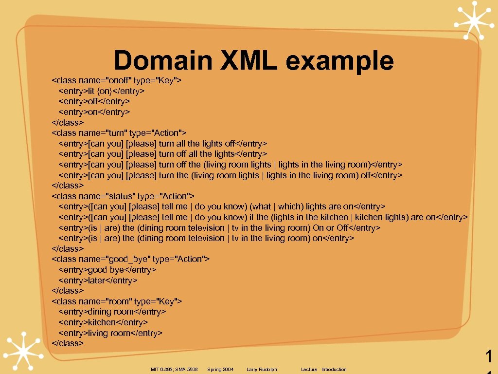 Domain XML example <class name="onoff" type="Key"> <entry>lit {on}</entry> <entry>off</entry> <entry>on</entry> </class> <class name="turn" type="Action">