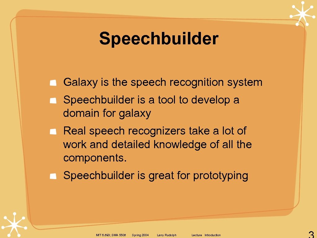 Speechbuilder Galaxy is the speech recognition system Speechbuilder is a tool to develop a