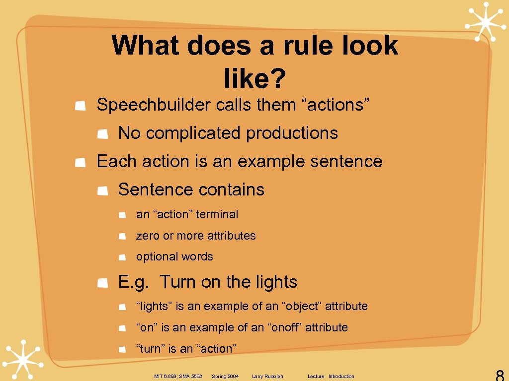 What does a rule look like? Speechbuilder calls them “actions” No complicated productions Each