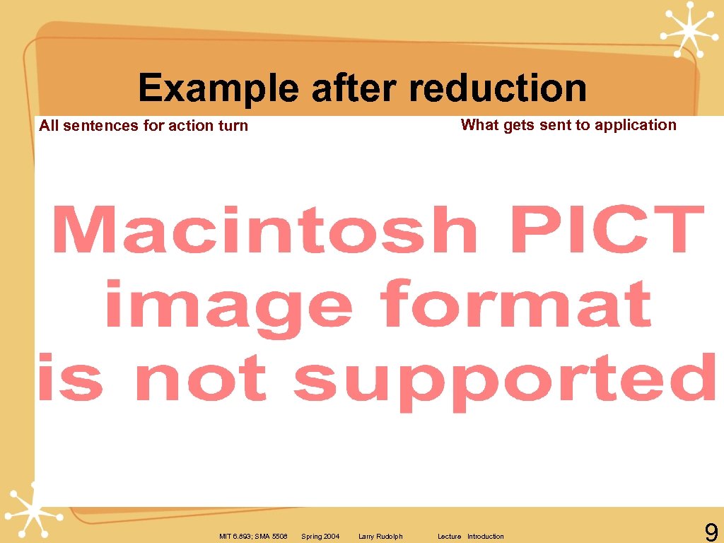 Example after reduction What gets sent to application All sentences for action turn MIT