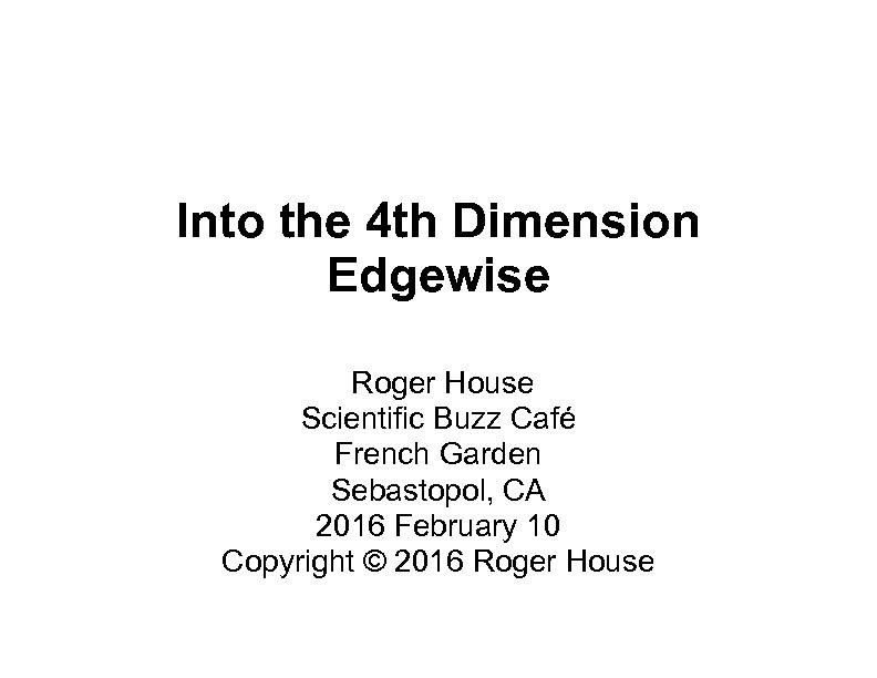 Into the 4 th Dimension Edgewise Roger House Scientific Buzz Café French Garden Sebastopol,