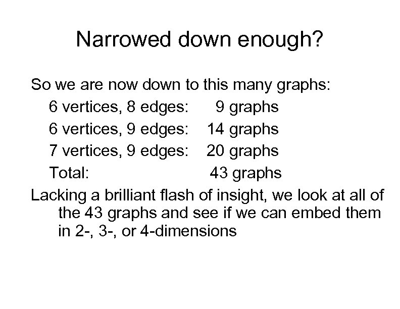 Narrowed down enough? So we are now down to this many graphs: 6 vertices,
